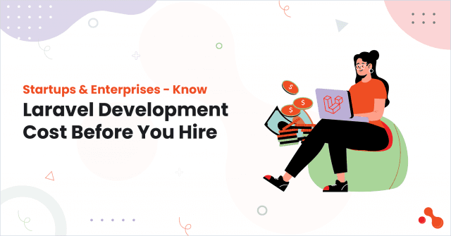 Startups & Enterprises - Know Laravel Development Cost Before You Hire cover picture
