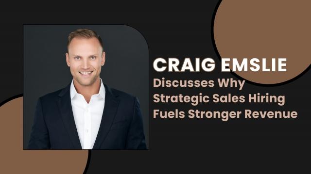 Craig Emslie Discusses Why Strategic Sales Hiring Fuels Stronger Revenue cover picture