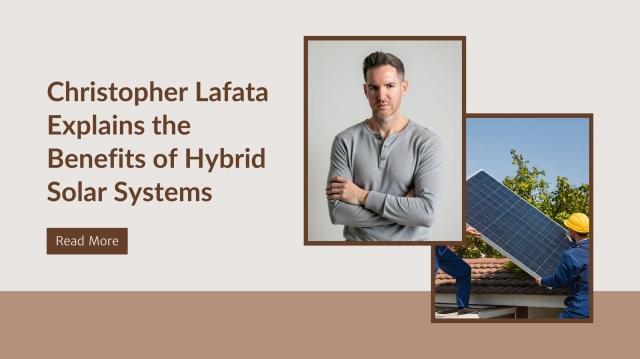 Christopher Lafata Explains the Benefits of Hybrid Solar Systems cover picture