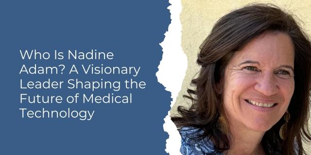 Who Is Nadine Adam? A Visionary Leader Shaping the Future of Medical Technology cover picture