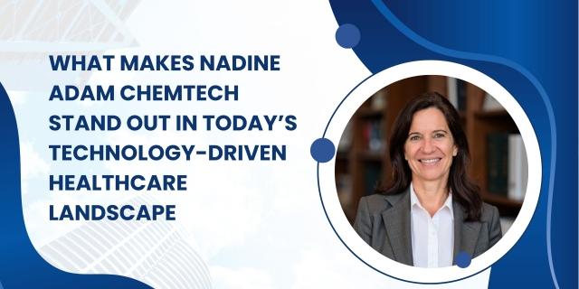 What Makes Nadine Adam Chemtech Stand Out in Today’s Technology-Driven Healthcare Landscape? cover picture