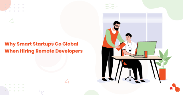 Why Smart Startups Go Global When Hiring Remote Developers cover picture
