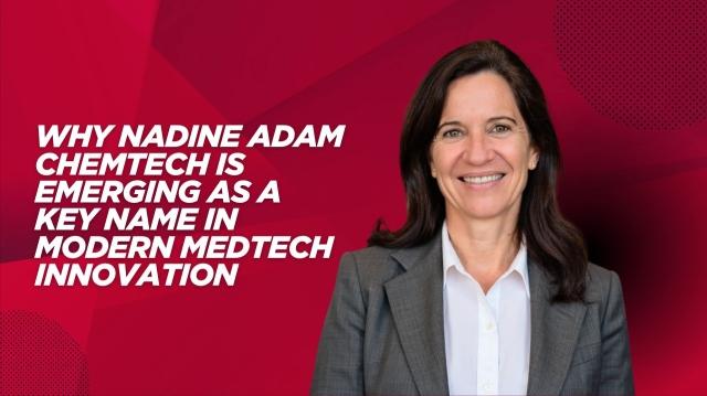 Why Nadine Adam Chemtech Is Emerging as a Key Name in Modern MedTech Innovation cover picture