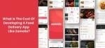 What Is The Cost Of Developing A Food Delivery App Like Zomato? cover picture