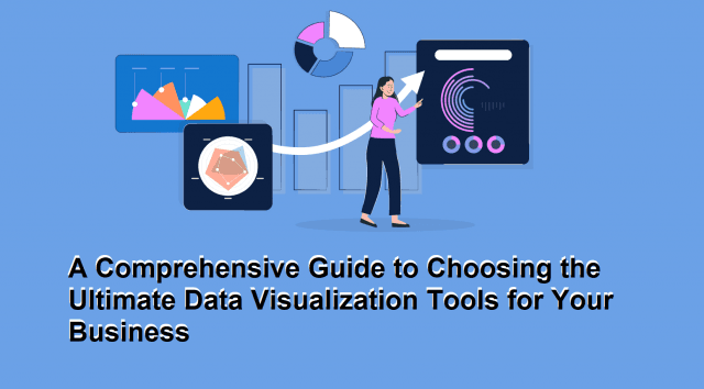 A Comprehensive Guide to Choosing the Ultimate Data Visualization Tools for Your Business cover picture