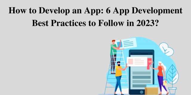 How to Develop an App: 6 App Development Best Practices to Follow in 2023? cover picture