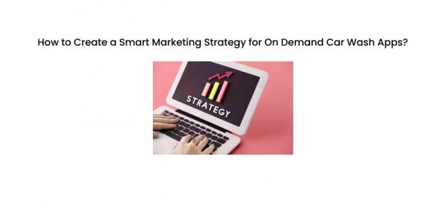 How to Create a Smart Marketing Strategy for On-Demand Car Wash Apps? cover picture