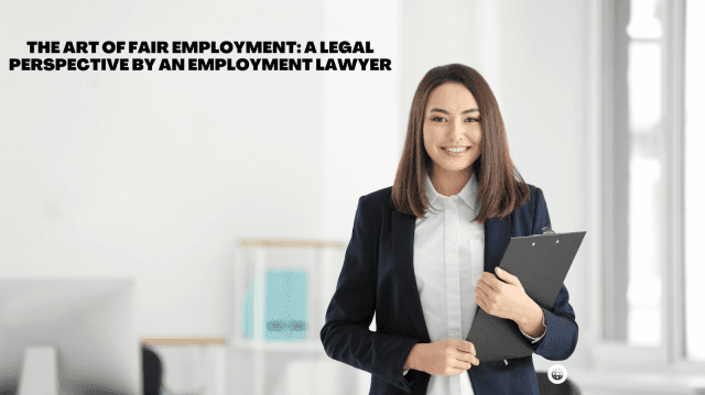 The Art of Fair Employment: A Legal Perspective by an Employment Lawyer cover picture
