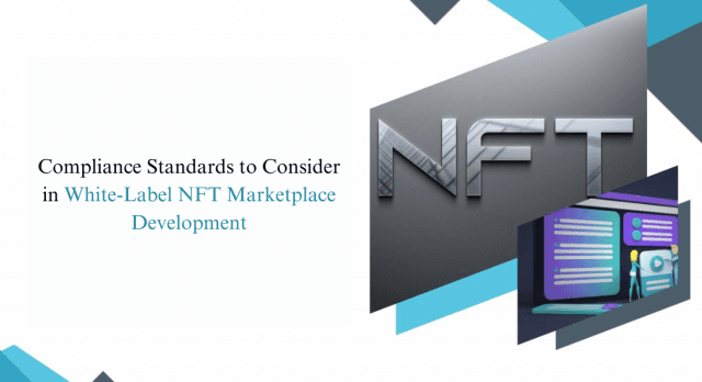 Compliance Standards to Consider in White-Label NFT Marketplace Development cover picture