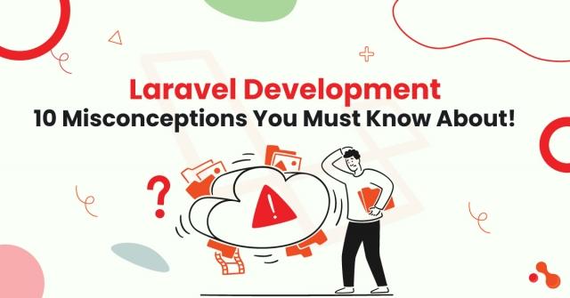 Laravel Development: 10 Misconceptions You Must Know About! cover picture