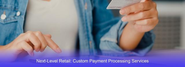 Next-Level Retail: Custom Payment Processing Services cover picture
