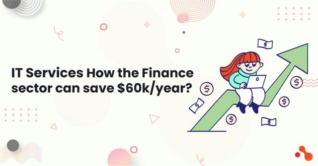IT Services: How the Finance sector can save $60k/year? cover picture