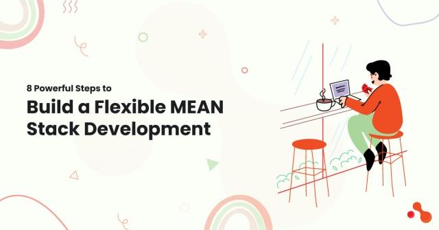 8 Powerful Steps to Build a Flexible MEAN Stack Development cover picture