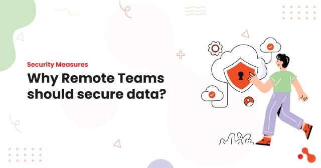 Security Measures: Why Remote Teams should secure data? cover picture