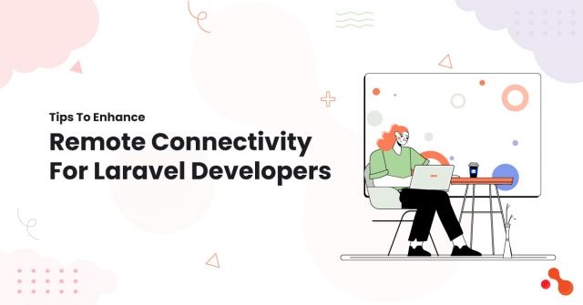 Tips To Enhance Remote Connectivity For Laravel Developers cover picture
