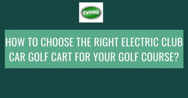 How to Choose the Right Electric Club Car Golf Cart for Your Golf Course? cover picture
