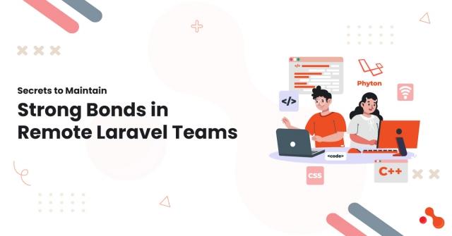 Secrets to Maintain Strong Bonds in Remote Laravel Teams cover picture