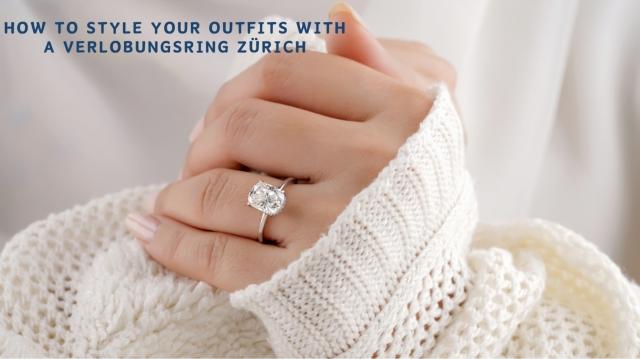 How to Style Your Outfits With a Verlobungsring Zürich cover picture