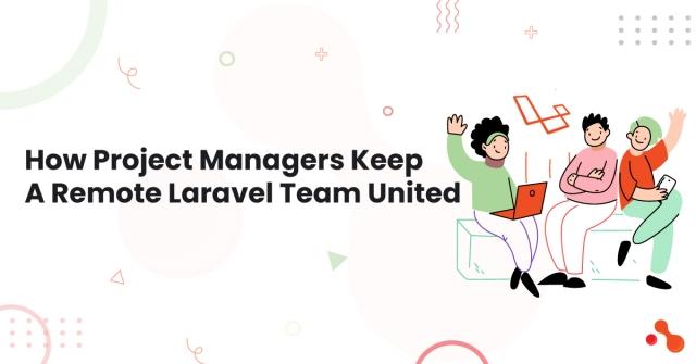 How Project Managers Keep A Remote Laravel Team United? cover picture