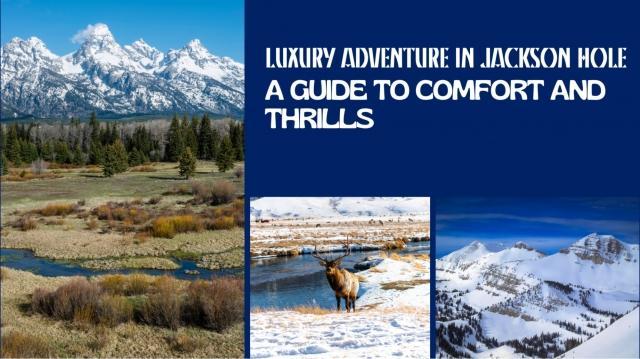 Luxury Adventure in Jackson Hole: A Guide to Comfort and Thrills cover picture