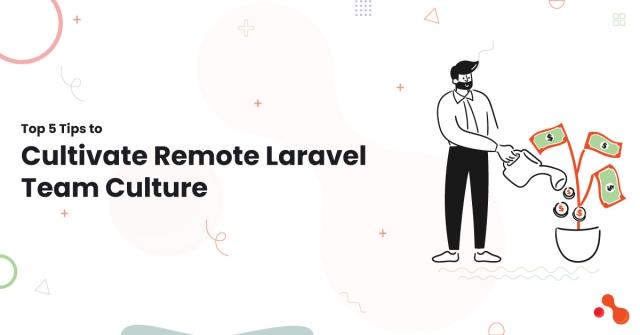 Top 5 Tips to Cultivate Remote Laravel Team Culture cover picture