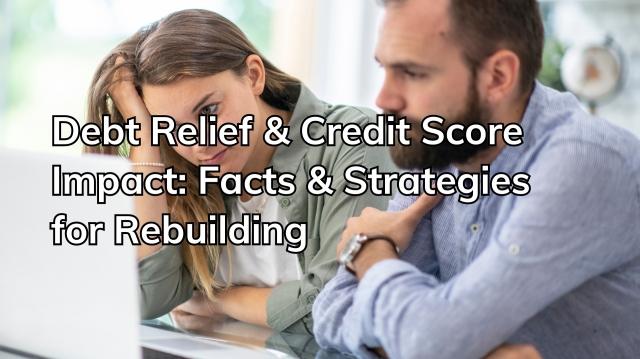 Debt Relief & Credit Score Impact: Facts & Strategies for Rebuilding cover picture