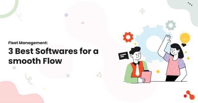 Fleet Management: 3 Best Softwares for a smooth Flow cover picture