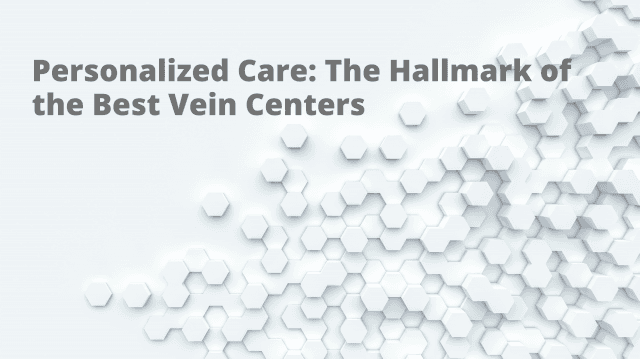 Personalized Care: The Hallmark of the Best Vein Centers cover picture