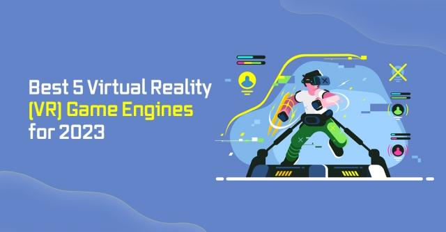 Best 5 Virtual Reality (VR) Game Engines for 2023 cover picture