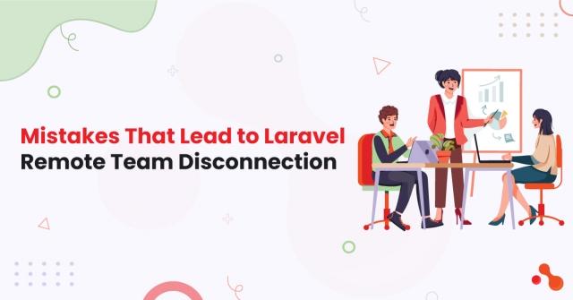 Mistakes That Lead to Laravel Remote Team Disconnection cover picture