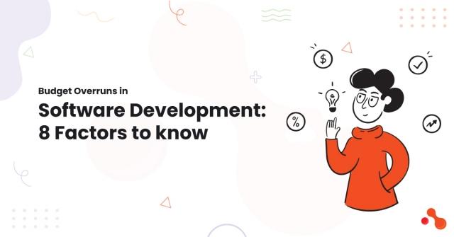 Budget Overruns in Software Development: 8 Factors to know cover picture