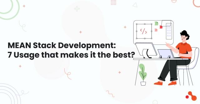 MEAN Stack Development: 7 Usage that makes it the best? cover picture