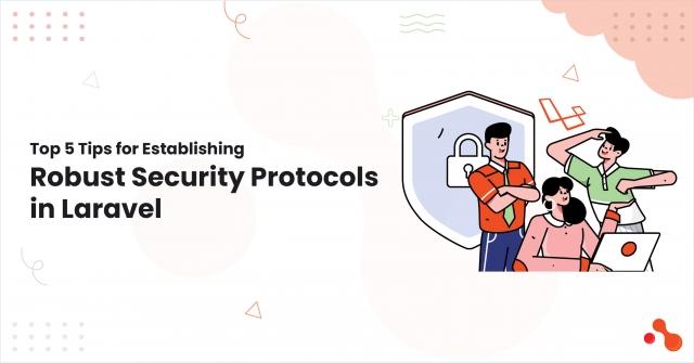 Top 5 Tips for Establishing Robust Security Protocols in Laravel cover picture