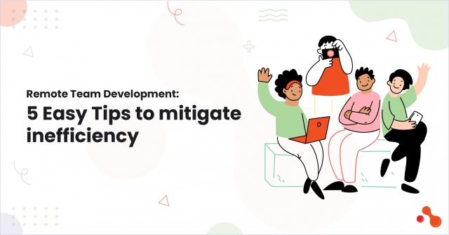 Remote Team Development: 5 Easy Tips to mitigate inefficiency cover picture