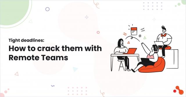 Tight deadlines: How to crack them with Remote Teams cover picture