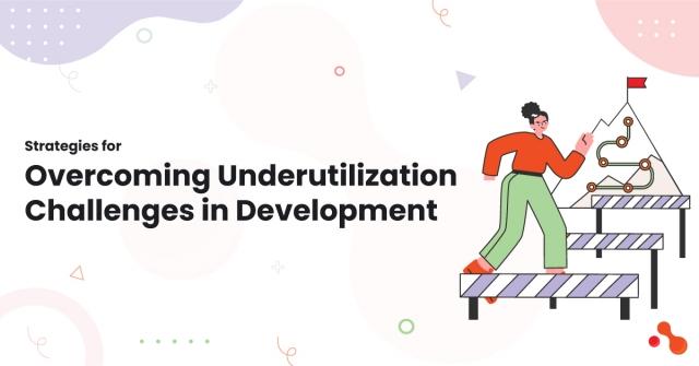 Strategies for Overcoming Underutilization Challenges in Development cover picture