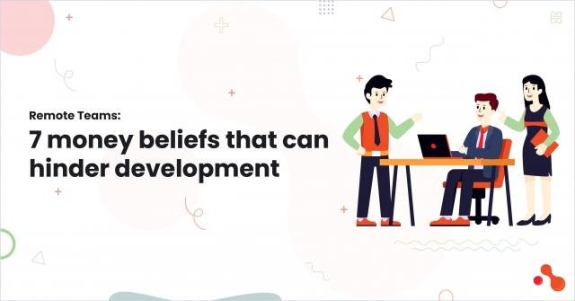 Remote Teams: 7 money beliefs that can hinder development cover picture