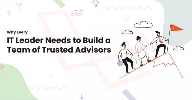 Why Every IT Leaders Needs to Build a Team of Trusted Advisors cover picture