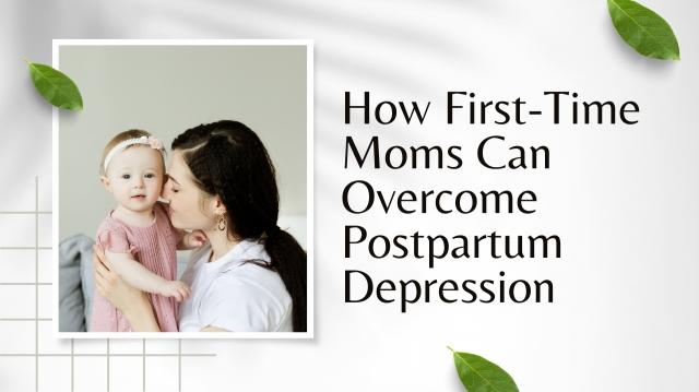 How First-Time Moms Can Overcome Postpartum Depression cover picture