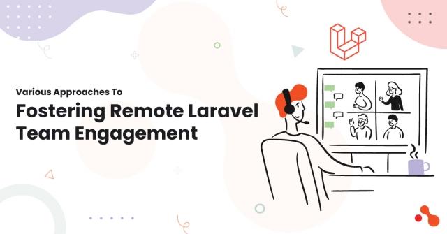 Various Approaches To Fostering Remote Laravel Team Engagement cover picture