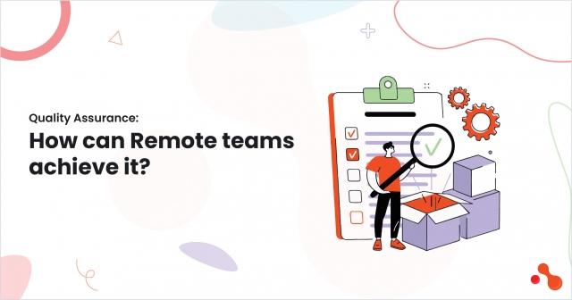 Quality Assurance: How can Remote teams achieve it? cover picture