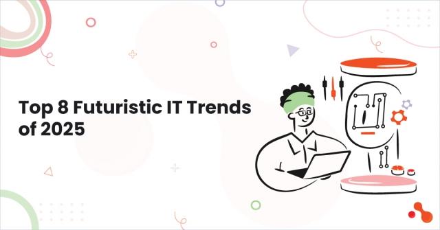 Top 8 Futuristic IT Trends Of 2025 cover picture