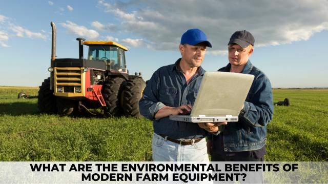 What are the Environmental Benefits of Modern Farm Equipment? cover picture