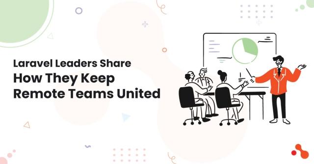 Laravel Leaders Share How They Keep Remote Teams United cover picture