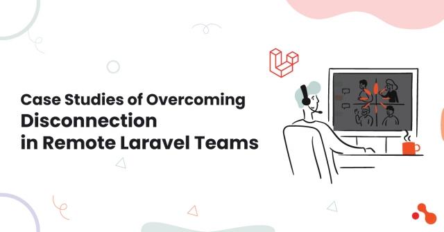 Case Studies of Overcoming Disconnection in Remote Laravel Teams cover picture