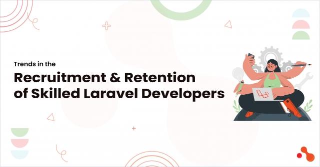 Trends in the Recruitment and Retention of Skilled Laravel Developers cover picture