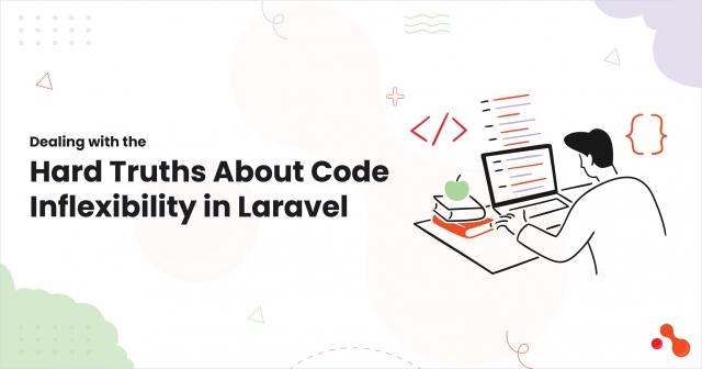 Dealing with the Hard Truths About Code Inflexibility in Laravel cover picture