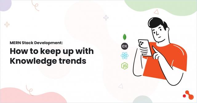MERN Stack Development: How to keep up with Knowledge trends cover picture