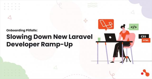 Onboarding Pitfalls: Slowing Down New Laravel Developer Ramp-Up cover picture