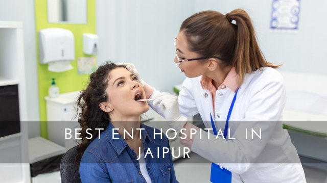 Affordable & High-Quality ENT Treatments: Best ENT Hospital in Jaipur
